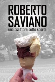 Roberto Saviano: Uno scrittore sotto scorta Streaming