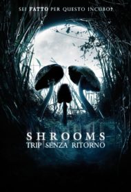 Shrooms – Trip senza ritorno Streaming